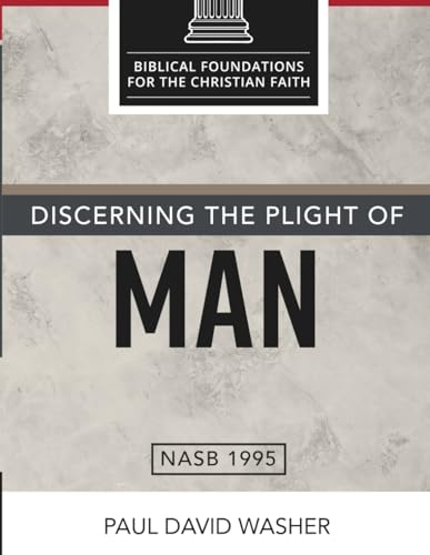 Discerning the Plight of Man (Biblical Foundations for the Christian Faith)