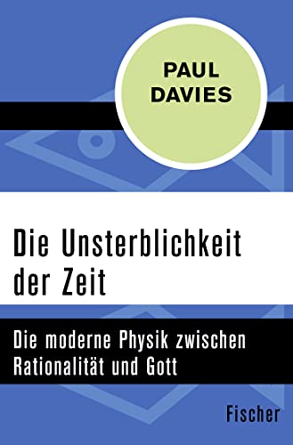 Die Unsterblichkeit der Zeit: Die moderne Physik zwischen Rationalität und Gott Die Unsterblichkeit der Zeit: Die moderne Physik zwischen Rationalität und Gott