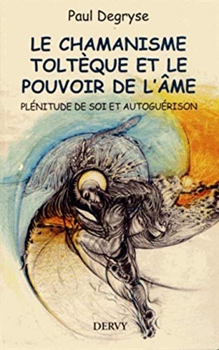 Le chamanisme toltèque et le pouvoir de l'âme: Plénitude de soi et autoguérison von DERVY