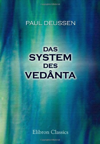 Das System des Vedânta: Nach den Brahma-Sûtra's des Bâdarâyana und dem Kommentare des Çankara über dieselben als ein Kompendium der Dogmatik des Brahmanismus vom Standpunkte des Çankara aus von Adamant Media Corporation