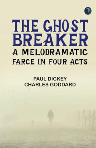 The Ghost Breaker: A Melodramatic Farce in Four Acts von Zinc Read