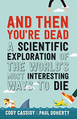 And Then You're Dead: A Scientific Exploration of the World's Most Interesting Ways to Die von Allen & Unwin