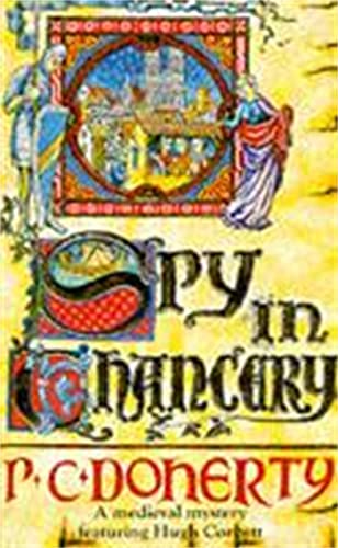 Spy in Chancery (Hugh Corbett Mysteries, Book 3): Intrigue and treachery in a thrilling medieval mystery von Headline