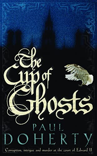 The Cup of Ghosts.: Corruption, intrigue and murder in the court of Edward II