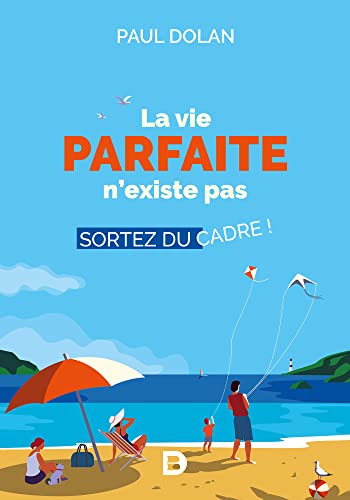 La vie parfaite n'existe pas: Sortez du cadre !