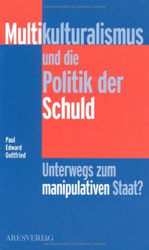 Multikulturalismus und die Politik der Schuld: Unterwegs zum manipulativen Staat?