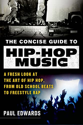 Concise Guide to Hip-Hop Music: A Fresh Look at the Art of Hip-Hop, from Old-School Beats to Freestyle Rap