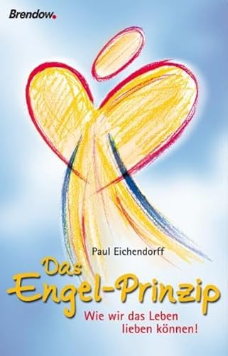Das Engel-Prinzip - Wie wir das Leben lieben können! von Brendow