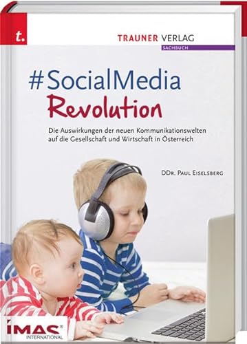 # Social Media Revolution: Die Auswirkungen der neuen Kommunikationswelten auf die Gesellschaft in Österreich von Trauner Verlag