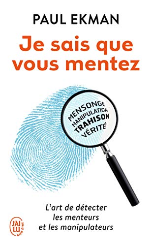 Je sais que vous mentez !: L'art de détecter ceux qui vous trompent Je sais que vous mentez !: L'art de détecter ceux qui vous trompent