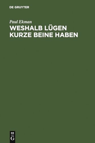 Weshalb Lügen kurze Beine haben: Über Täuschungen und deren Aufdeckung im privaten und öffentlichen Leben von de Gruyter