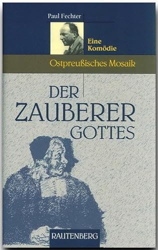 Der Zauberer Gottes. Eine Komödie (Ostpreußisches Mosaik) (Rautenberg - Erzählungen/Anthologien)