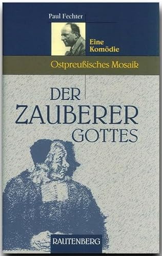 Der Zauberer Gottes - Eine Komödie: Ostpreußisches Mosaik (Rautenberg - Erzählungen/Anthologien)