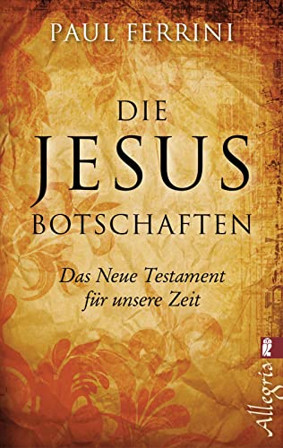 Die Jesus-Botschaften: Das Neue Testament für unsere Zeit von Ullstein Taschenbuchvlg.
