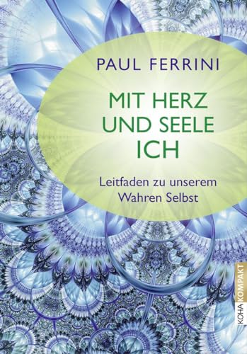 Mit Herz und Seele ich?! - Leitfaden zu unserem Wahren Selbst von Koha-Verlag GmbH