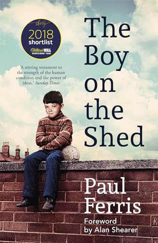 The Boy on the Shed:A remarkable sporting memoir with a foreword by Alan Shearer: Sports Book Awards Autobiography of the Year von Hodder & Stoughton