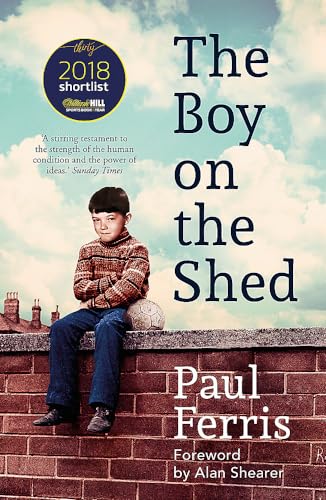 The Boy on the Shed:A remarkable sporting memoir with a foreword by Alan Shearer: Sports Book Awards Autobiography of the Year