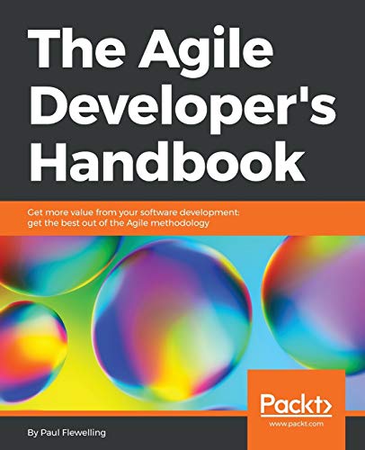 The Agile Developer's Handbook: Get more value from your software development: get the best out of the Agile methodology (English Edition) von Packt Publishing