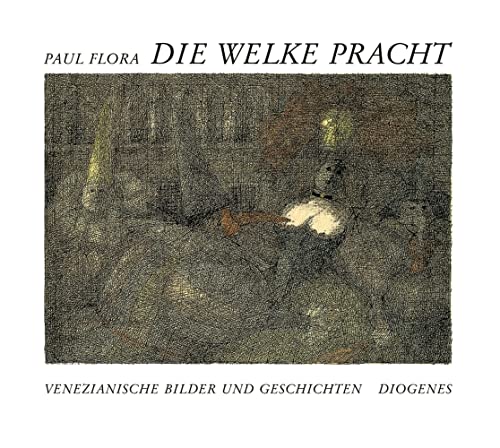 Die welke Pracht: Venezianische Bilder und Geschichten (Kunst) von Diogenes Verlag AG