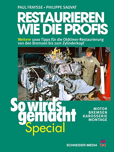 Restaurieren wie die Profis 2 (So wird’s gemacht Special, Band 7): Weitere 1000 Insider-Tipps für die professionelle Oldtimer-Restaurierung