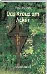 Das Kreuz am Acker von Rosenheimer Verlagshaus