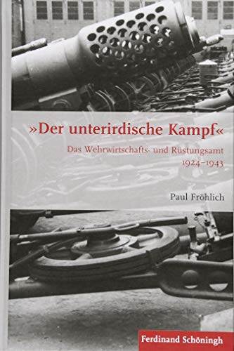 "Der unterirdische Kampf": Das Wehrwirtschafts- und Rüstungsamt 1924–1943 (Krieg in der Geschichte) von Schoeningh Ferdinand GmbH