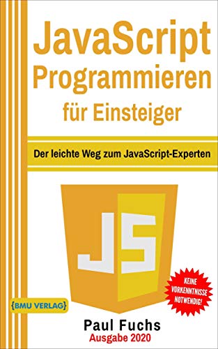 JavaScript Programmieren für Einsteiger: Der leichte Weg zum JavaScript-Experten