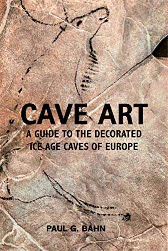Cave Art: A Guide to the Decorated Ice Age Caves of Europe von Frances Lincoln