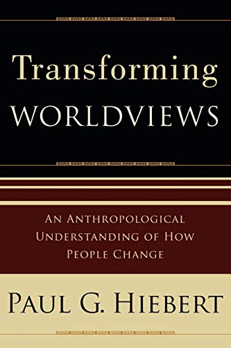 Transforming Worldviews: An Anthropological Understanding Of How People Change von Baker Academic