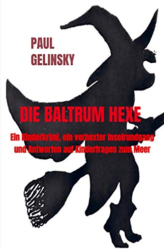 Die Baltrum Hexe: Ein Kinderkrimi, ein verhexter Inselrundgang und Antworten auf Kinderfragen zum Meer