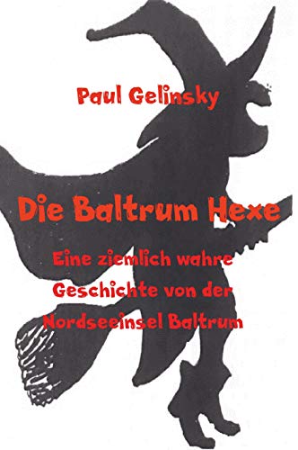 Die Baltrum Hexe: Eine ziemlich wahre Geschichte von der Nordseeinsel Baltrum