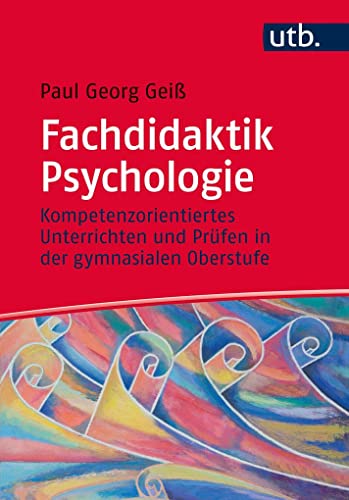 Fachdidaktik Psychologie: Kompetenzorientiertes Unterrichten und Prüfen in der gymnasialen Oberstufe von UTB GmbH