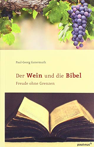 Der Wein und die Bibel: Freude ohne Grenzen von Paulinus Verlag GmbH