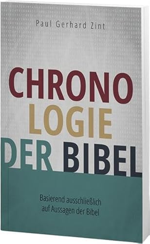 Chronologie der Bibel: Basierend ausschließlich auf Aussagen der Bibel