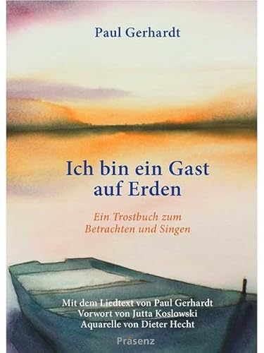 Ich bin ein Gast auf Erden: Ein Trostbuch zum Betrachten und Singen: Ein Trostbuch zum Betrachten und Singen. Vorwort von Jutta Koslowski