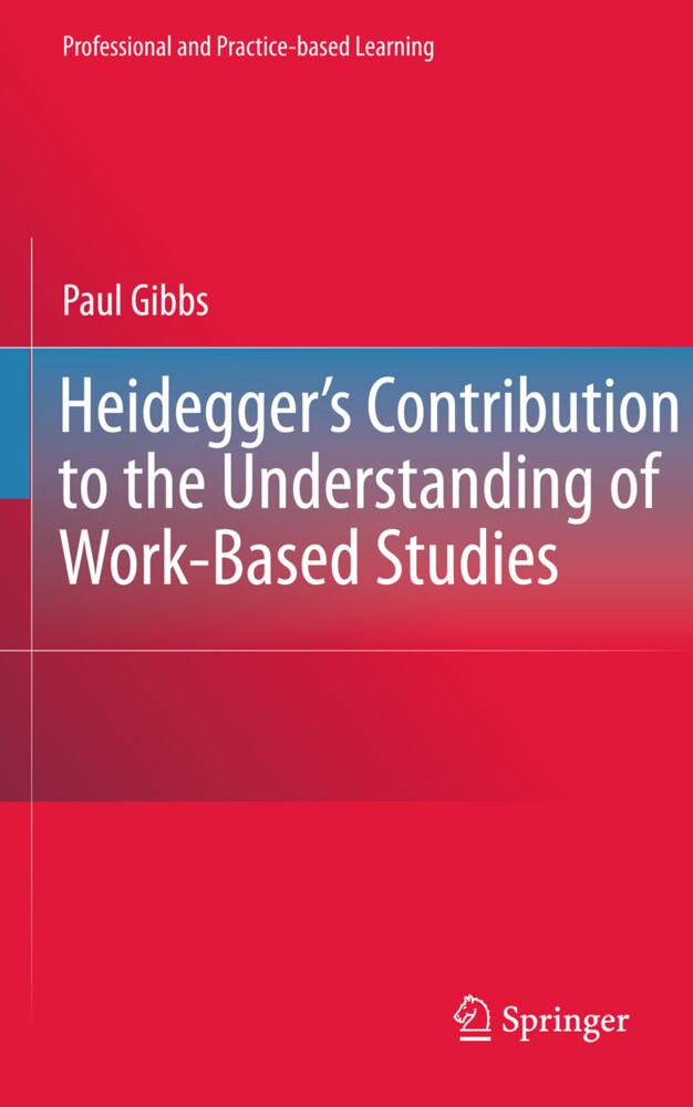Heidegger's Contribution to the Understanding of Work-Based Studies von Springer Netherlands