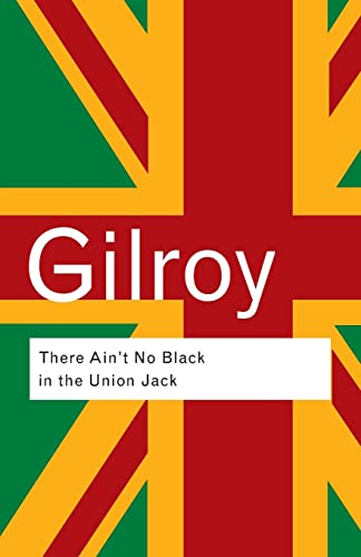 There Ain't No Black in the Union Jack: The cultural politics of race and nation (Routledge Classics) von Routledge