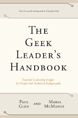 The Geek Leader's Handbook: Essential Leadership Insight for People with Technical Backgrounds