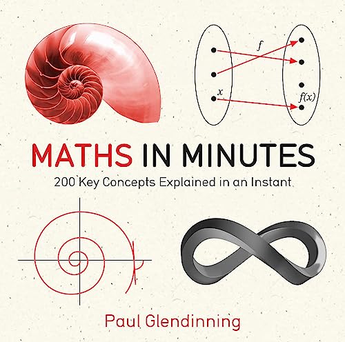 Maths in Minutes: 200 Key Concepts Explained in an Instant