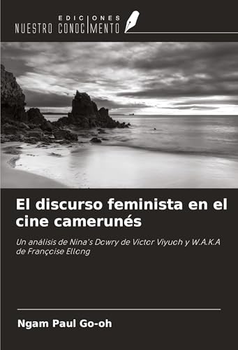 El discurso feminista en el cine camerunés: Un análisis de Nina's Dowry de Victor Viyuoh y W.A.K.A de Françoise Ellong