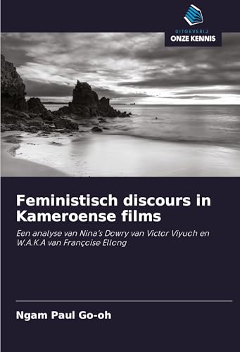 Feministisch discours in Kameroense films: Een analyse van Nina¿s Dowry van Victor Viyuoh en W.A.K.A van Françoise Ellong von Uitgeverij Onze Kennis