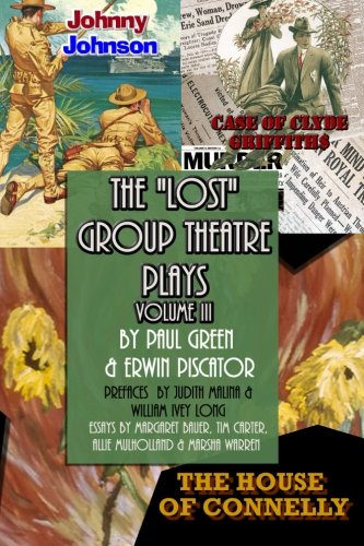 The Lost Group Theatre Plays Volume III: The House of Connelly, Johnny Johnson, Case of Clyde Griffiths The Lost Group Theatre Plays Volume III: The House of Connelly, Johnny Johnson, Case of Clyde Griffiths von CreateSpace Independent Publishing Platform