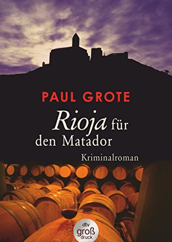 Rioja für den Matador: Kriminalroman (Europäische-Weinkrimi-Reihe) von dtv Verlagsgesellschaft