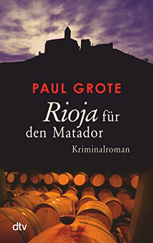Rioja für den Matador: Kriminalroman (Europäische-Weinkrimi-Reihe) von dtv Verlagsgesellschaft