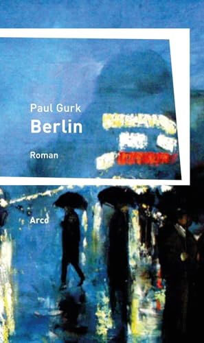 Berlin: Roman: Ein Buch vom Sterben der Seele von Arco Verlag GmbH