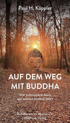 Auf dem Weg mit Buddha: Wie Achtsamkeit heute zur inneren Freiheit führt