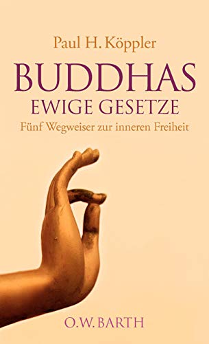 Buddhas ewige Gesetze: Fünf Wegweiser zur inneren Freiheit von O.W. Barth