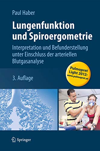 Lungenfunktion und Spiroergometrie: Interpretation und Befunderstellung unter Einschluss der arteriellen Blutgasanalyse Lungenfunktion und Spiroergometrie: Interpretation und Befunderstellung unter Einschluss der arteriellen Blutgasanalyse