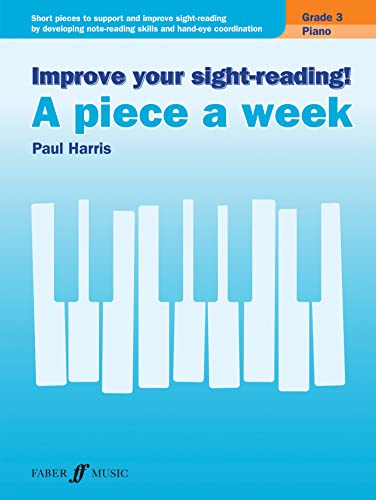 Improve your sight-reading! A piece a week Piano Grade 3: Short Pieces to Support and Improve Sight-reading by Developing Note-reading Skills and ... (Faber Edition: Improve Your Sight-reading)