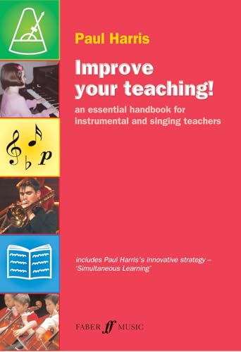 Improve your teaching!: An Essential Handbook for Instrumental and Singing Teachers (Faber Edition: Improve Your Teaching!) von Alfred